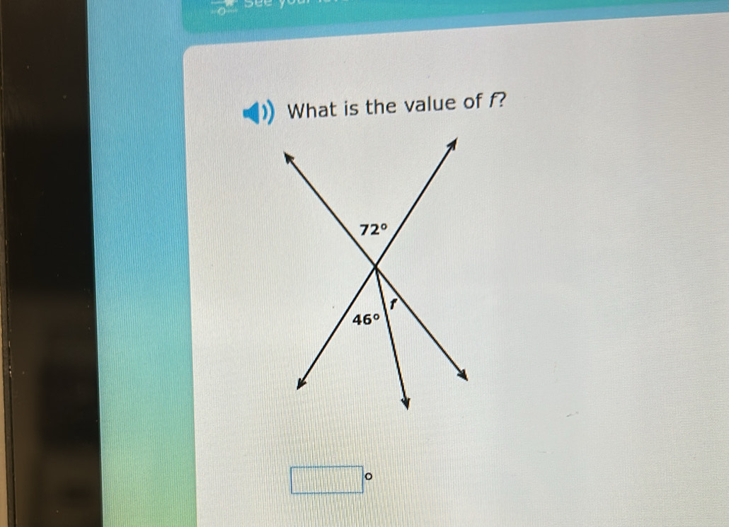 What is the value of f?
72°
1
46°
□°