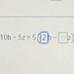 10b-5z=5(2b-□ z)