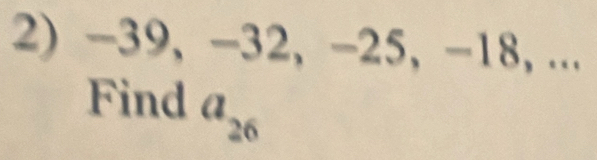 -39, -32, -25, -18, ... 
Find a_26