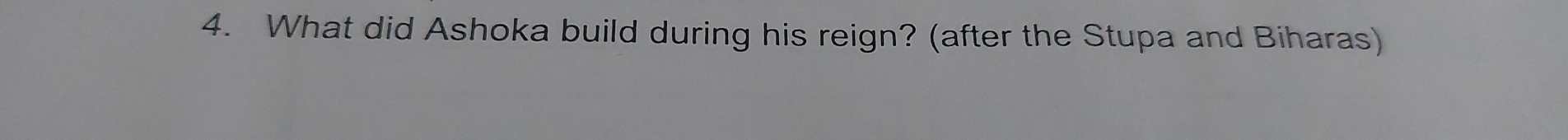 What did Ashoka build during his reign? (after the Stupa and Biharas)