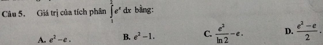 Giá trị của tích phân ∈tlimits _1^(2e^x)dx bằng:
A. e^2-e. B. e^2-1. C.  e^2/ln 2 -e. D.  (e^2-e)/2 .