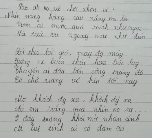 Sao ah xo reè chéi zhon vì? 
Whin ning hang cau nong ms len 
quin ai must quá canh nhangoo 
dú tuic the ngang mat whet diàn 
doi thec loi guó, may dà mag, 
giòing nc luán zhiu hau lcic lag. 
thuyèn ai dāu bèn song tiong do 
8ó chǒ ziáng ue hùn toi mag 
cle hhach dg oca, Ahach dg xu 
dto em hāng quá whin xo na. 
day sutng, Mhoimo whan ainh 
cti liet tirh ai có dam da