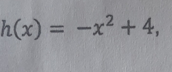 h(x)=-x^2+4,