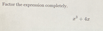 Factor the expression completely.
x^3+4x