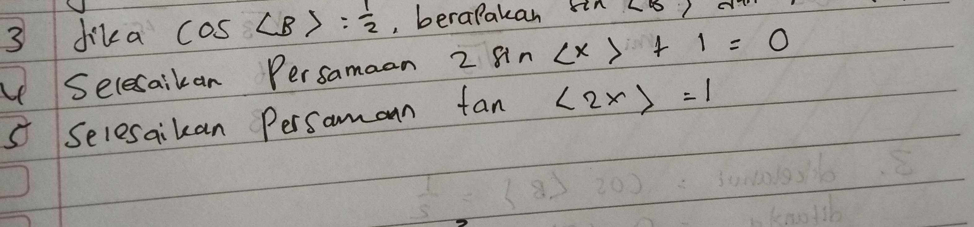 dika cos ∠ B>= 1/2  , berapakan sin 
cY 
V Selesaikan Persamaan 2 8n +1=0
s Selesaikan Persaman fan <2x>=1