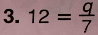 12= q/7 