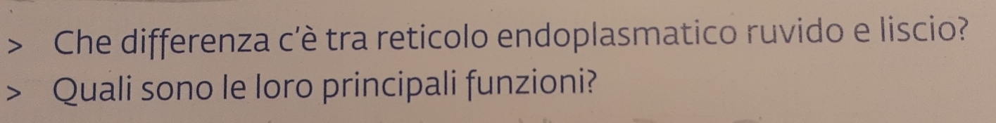 Che differenza c'è tra reticolo endoplasmatico ruvido e liscio? 
Quali sono le loro principali funzioni?