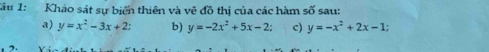 Khảo sát sự biển thiên và vẽ đồ thị của các hàm số sau:
a) y=x^2-3x+2; b) y=-2x^2+5x-2; c) y=-x^2+2x-1