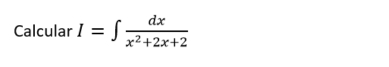 Calcular I=∈t  dx/x^2+2x+2 