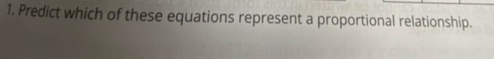 Predict which of these equations represent a proportional relationship.