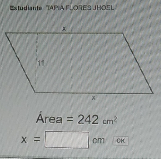 Estudiante TAPIA FLORES JHOEL
Área =242cm^2
x=□ cm OK