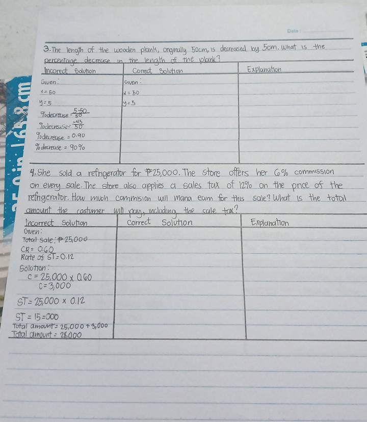 The length of the wooden plank, ongually 5ocm, is decreased by 5om. what is the
4. She sold a refnigerator for 25, 000. The store offers her C% commission
on every sale. The store also applies a sales tax of 12% on the pnce of the
refngerator. How much commision will mana eam for this sale? What is the total