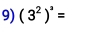 (3^2)^3=