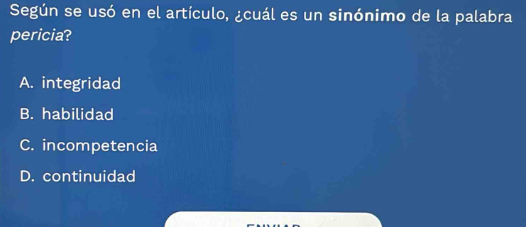 Según se usó en el artículo, ¿cuál es un sinónimo de la palabra
pericia?
A. integridad
B. habilidad
C. incompetencia
D. continuidad