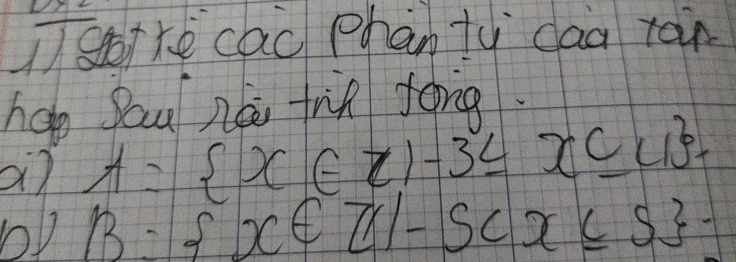 ①BoTke cac phàn tù caa rán 
hap you ne fif forg. 
a) A= x∈ Z|-3≤ x≤ 4
B: x∈ Z|-Sex≤ s.