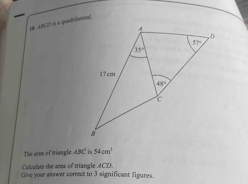 Solved: ABCD is a quadrilateral. The area of triangle ABC is 54cm^2 ...