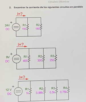 Circuitos Eléctricos
2. Encontrar la corriente de los siguientes circuitos en paralelo