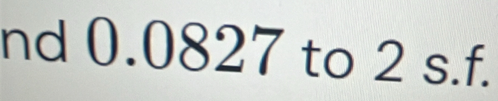 nd 0.0827 to 2 s.f.