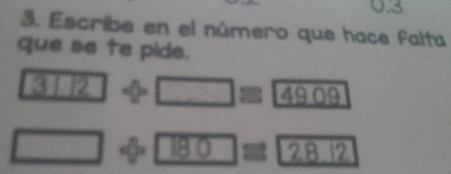 0.3
3. Escribe en el número que hace falta 
que se te pide.
□ =4909
x_□  =□°
1 B frac ^circ  2
- 1/2 