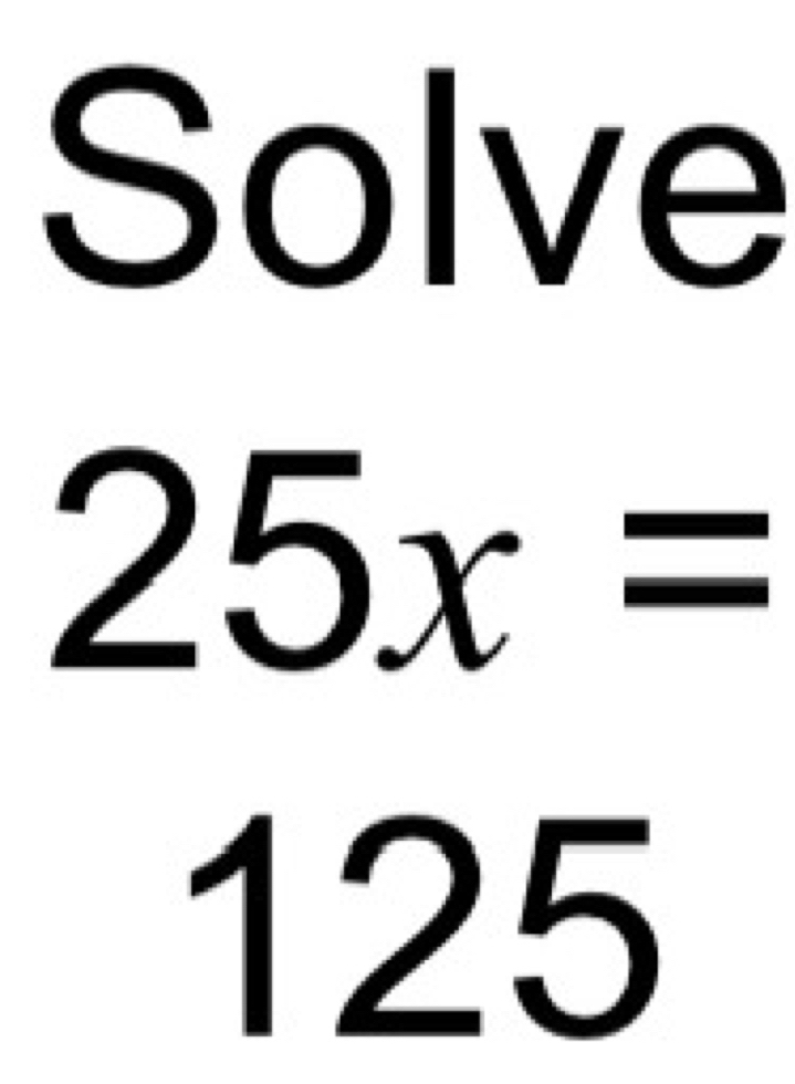 Solve
25x=
1> 25