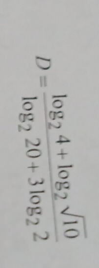 D=frac log _24+log _2sqrt(10)log _220+3log _22