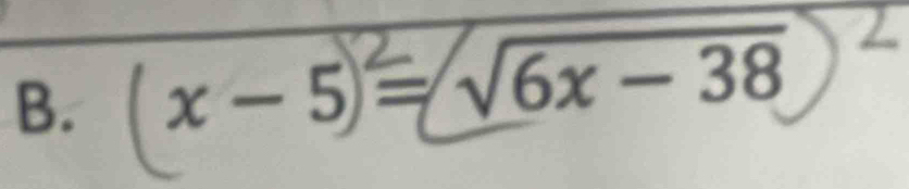 x - 5= √6x- 38