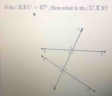 Solved: If m∠ RXU=67° , then what is m∠ UXS 2 [Math]