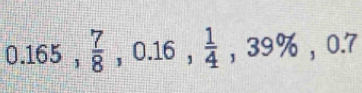 0.165,  7/8 , 0.16,  1/4 , 39% , 0.7