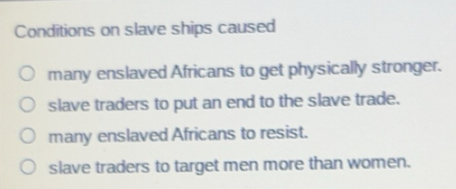 Solved: Conditions on slave ships caused many enslaved Africans to get ...