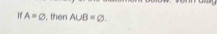 If Aequiv varnothing , then A∪ B=varnothing.