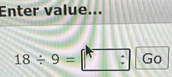 Enter value...
18/ 9=□ :G