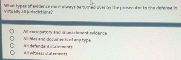Solved: What types of evidence must always be turned over by the ...