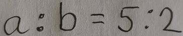 a:b=5:2