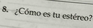 ¿Cómo es tu estéreo?