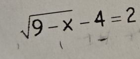 sqrt(9-x)-4=2