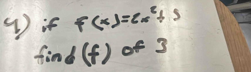 iff(x)=6x^2+5
find (f) of 3