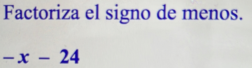 Factoriza el signo de menos.
-x-24