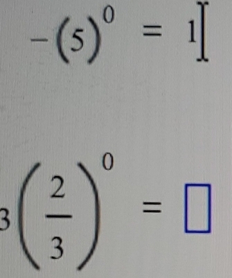 -(5)^0=1
3( 2/3 )^0=□