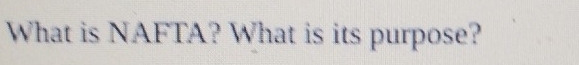 What is NAFTA? What is its purpose?