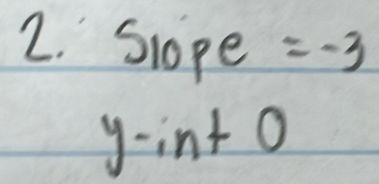 Slope: - -3
y-in+0