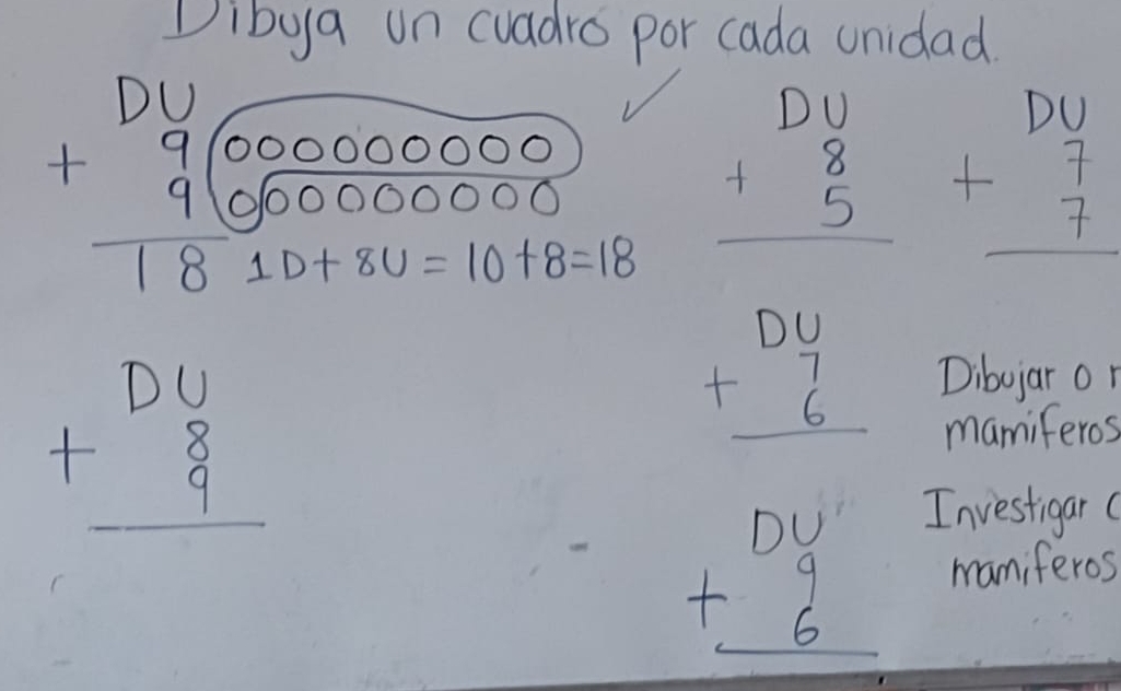 Dibya un cuadro por cada unidad.
beginarrayr DU 9 9encloselongdiv 000000000) 900000000000 hline 1810+8endarray  beginarrayr DU +8 hline endarray beginarrayr DU +7 hline endarray
beginarrayr DU +8 hline endarray
beginarrayr DU +6 hline endarray Dibujar or 
mamiferos 
Investigar
beginarrayr DU' + + 6endarray  hline endarray mamiferos