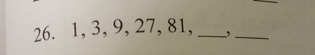 1, 3, 9, 27, 81, _,_