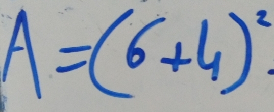 A=(6+4)^2