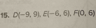 D(-9,9), E(-6,6), F(0,6)