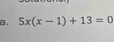 5x(x-1)+13=0