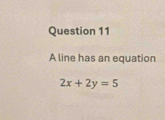 A line has an equation
2x+2y=5