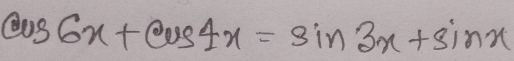 cos 6x+cos 4x=sin 3x+sin x