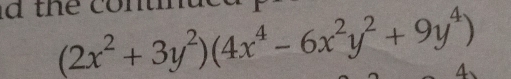 the continuca
(2x^2+3y^2)(4x^4-6x^2y^2+9y^4)
4、