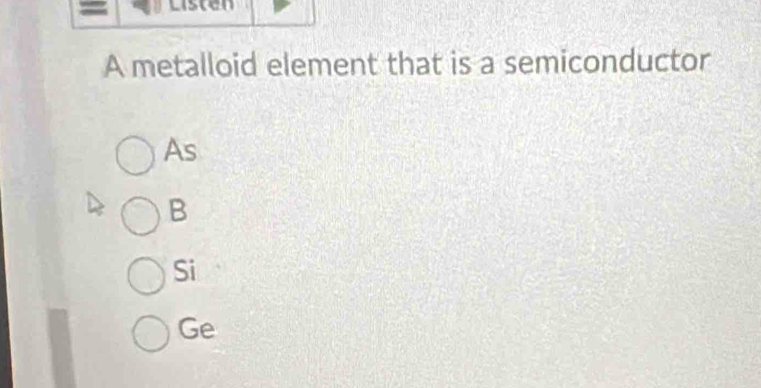 Ls G
A metalloid element that is a semiconductor
As
B
Si
Ge