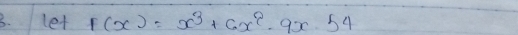 let f(x)=x^3+6x^2-9x-54